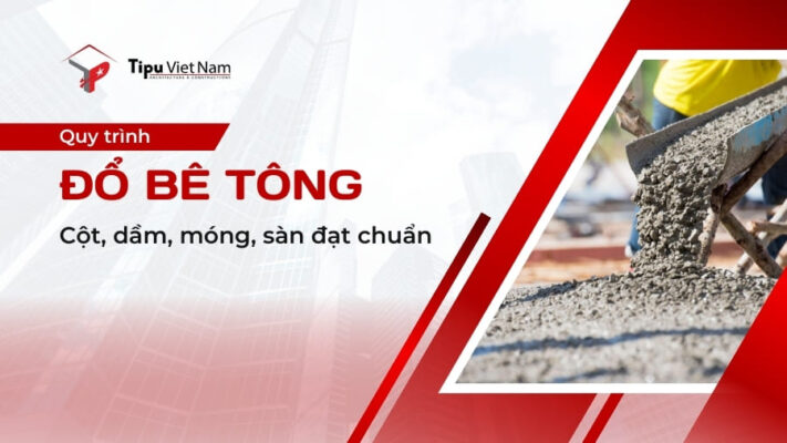 Hướng dẫn quy trình đổ bê tông cột, dầm, móng, sàn đạt chuẩn
