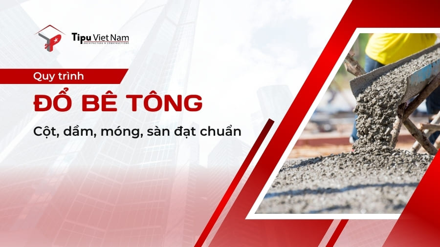 Hướng dẫn quy trình đổ bê tông cột, dầm, móng, sàn đạt chuẩn