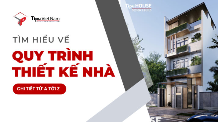 Quy trình thiết kế nhà ở chi tiết từ A đến Z tại Tipu Việt Nam