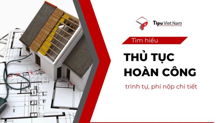 Thủ tục hoàn công là gì? Trình tự, phí nộp chi tiết