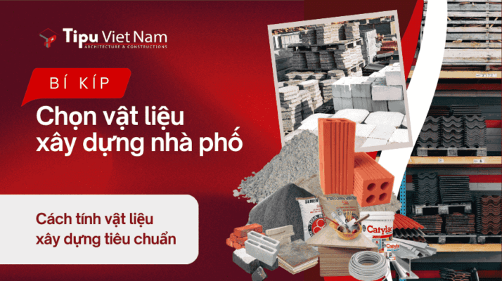TipuVietnam-Bi-kip-chon-vat-lieu-xay-dung-xay-nha-tron-goi